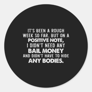 It's Been A Rough Week So Far But On A Sitive Note Classic Round Sticker