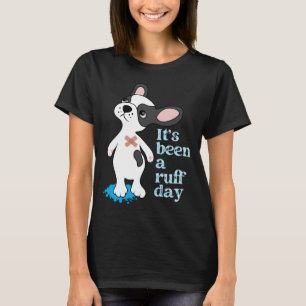 It's been a ruff day.b T-Shirt