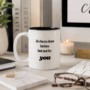 It's been done before, but not by YOU Two-Tone Coffee Mug