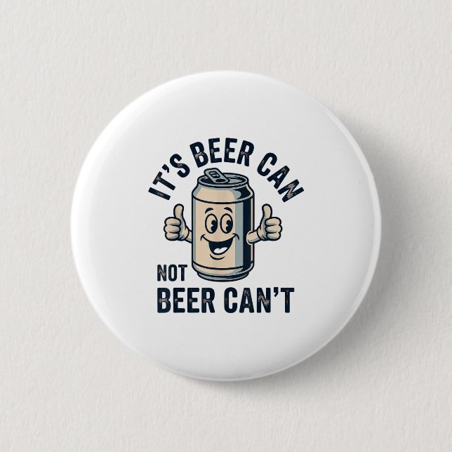 Its Beer Can Not Beer  6 Cm Round Badge (Front)