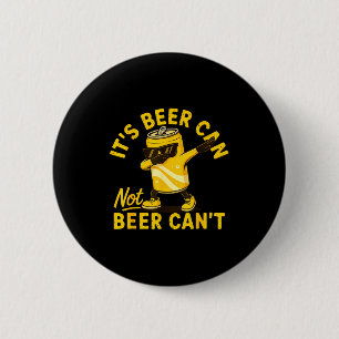 Its Beer Can Not Beer Can Cool Beer Lover Drinking 6 Cm Round Badge