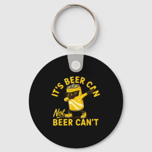 Its Beer Can Not Beer Can Cool Beer Lover Drinking Key Ring