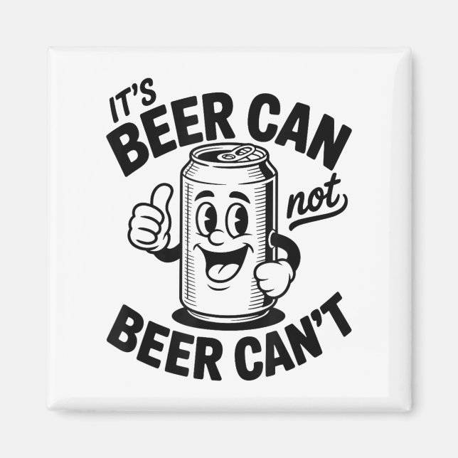 It's Beer Can Not Beer Can' Funny Drinking  Magnet (Front)