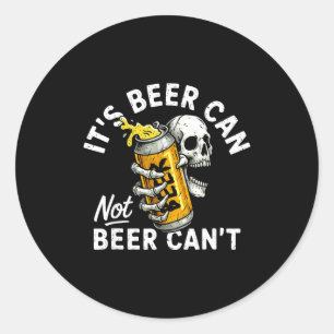 Its Beer Can Not Beer Can Skull Skeleton Drinking Classic Round Sticker