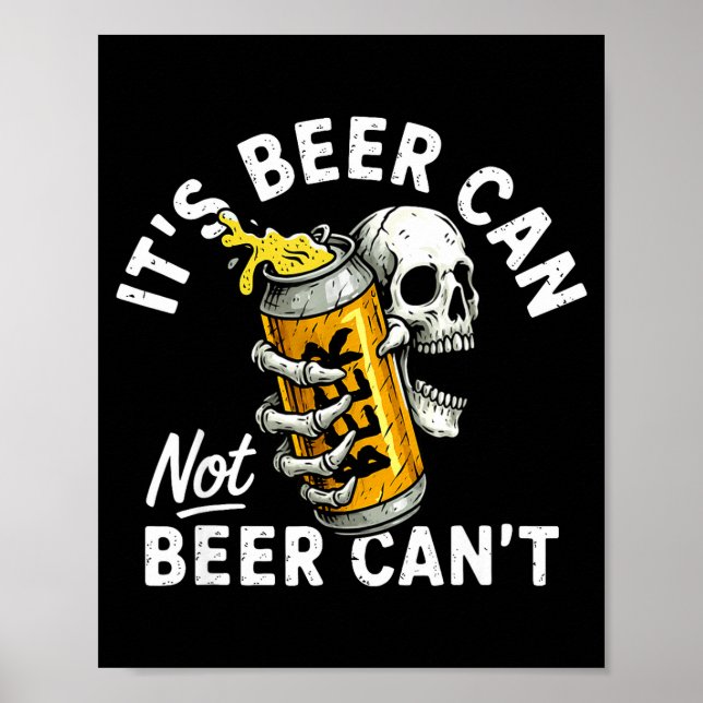 Its Beer Can Not Beer Can Skull Skeleton Drinking  Poster (Front)