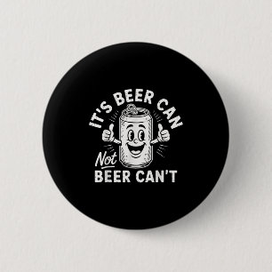 It's Beer Can Not Beer Can't  6 Cm Round Badge