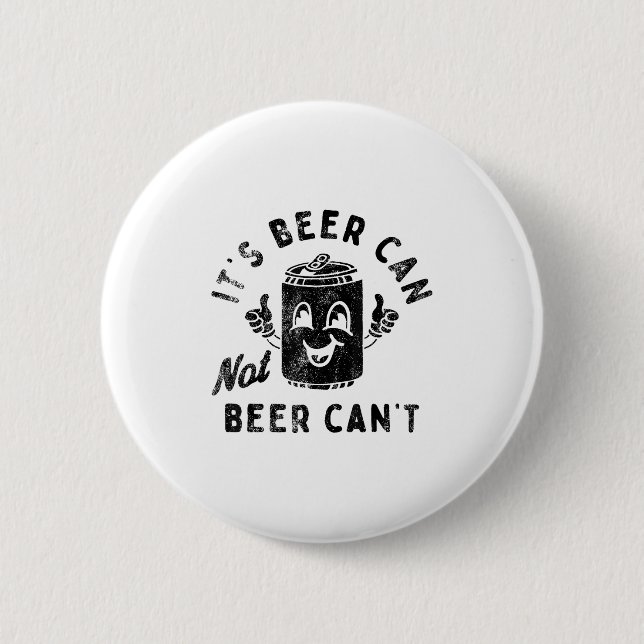 It's Beer Can Not Beer Can't  6 Cm Round Badge (Front)