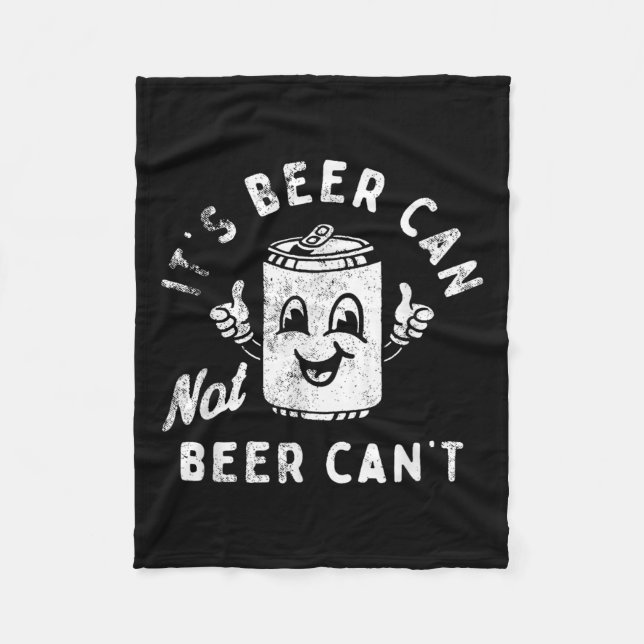 It's Beer Can Not Beer Can't  Fleece Blanket (Front)