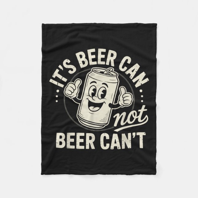 It's Beer Can Not Beer Can't  Fleece Blanket (Front)