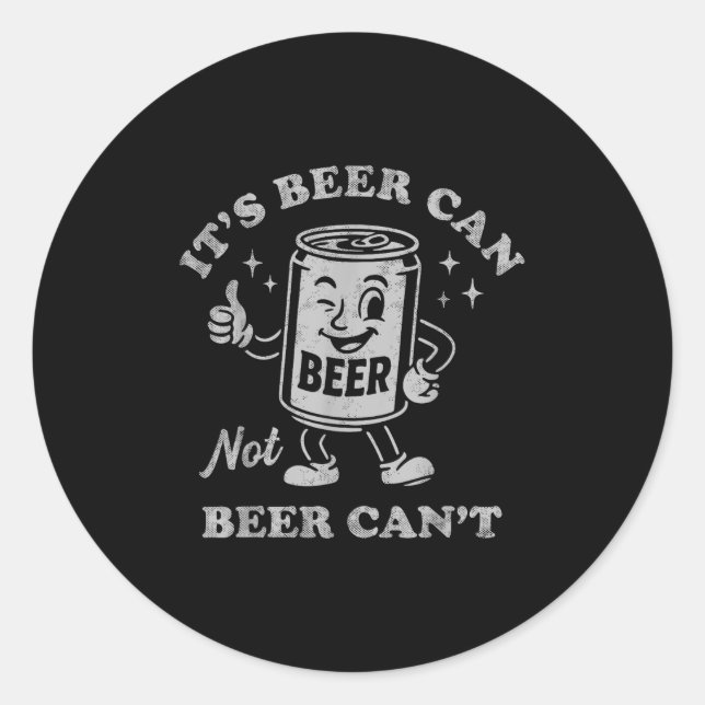 It's Beer Can Not Beer Can't Funny Drinking Womens Classic Round Sticker (Front)