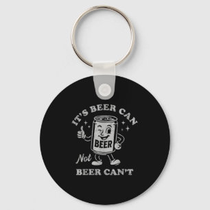 It's Beer Can Not Beer Can't Funny Drinking Womens Key Ring