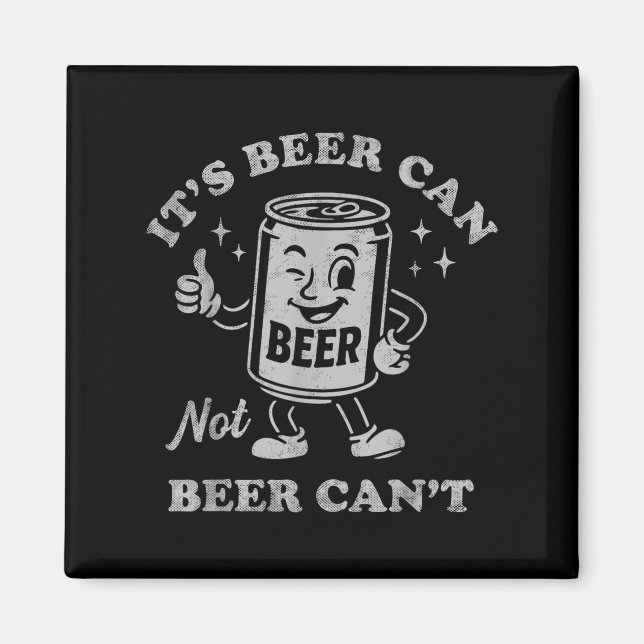 It's Beer Can Not Beer Can't Funny Drinking Womens Magnet (Front)