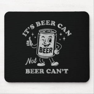 It's Beer Can Not Beer Can't Funny Drinking Womens Mouse Mat