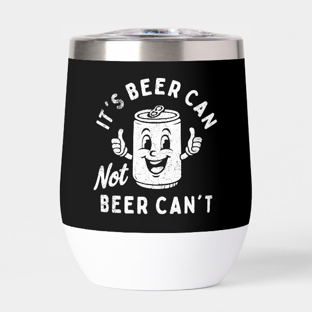 It's Beer Can Not Beer Can't Funny Party Drinking (Front)