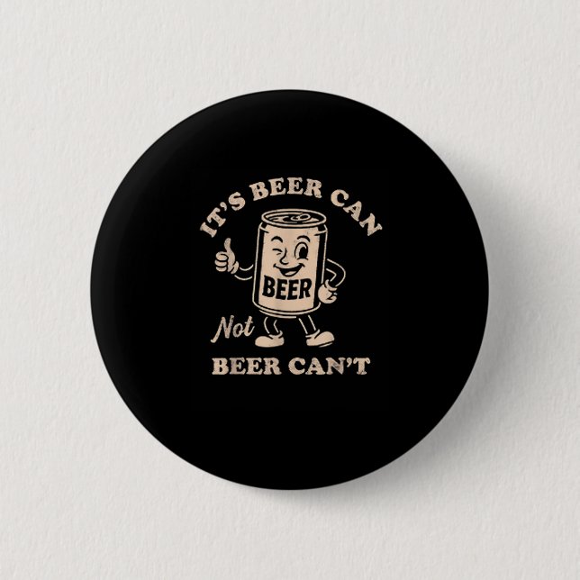 It's Beer Can Not Beer Can't Funny Party Drinking  6 Cm Round Badge (Front)