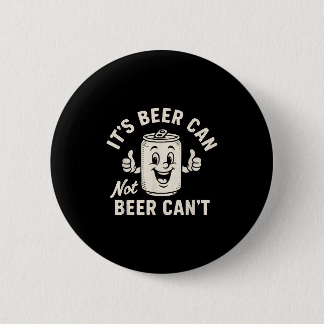 It's Beer Can Not Beer Can't Funny Party Drinking  6 Cm Round Badge (Front)