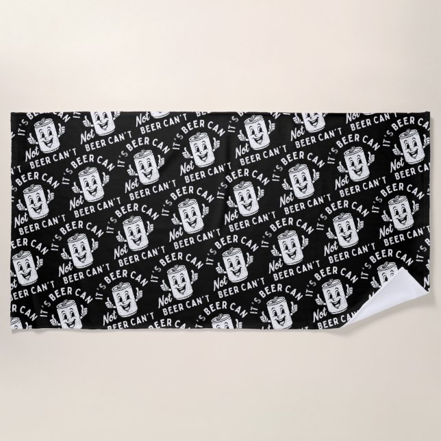 It's Beer Can Not Beer Can't Funny Party Drinking Beach Towel (Front)