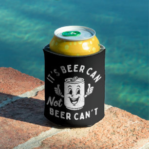 It's Beer Can Not Beer Can't Funny Party Drinking Cooler
