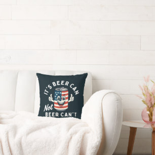 It's Beer Can Not Beer Can't Funny Party Drinking Cushion