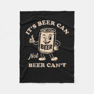 It's Beer Can Not Beer Can't Funny Party Drinking  Fleece Blanket