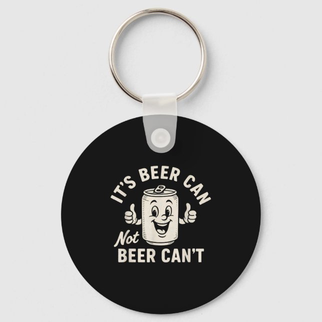 It's Beer Can Not Beer Can't Funny Party Drinking  Key Ring (Front)