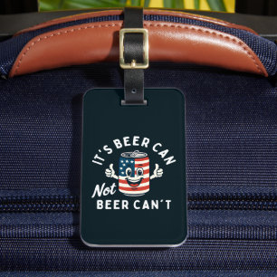 It's Beer Can Not Beer Can't Funny Party Drinking Luggage Tag