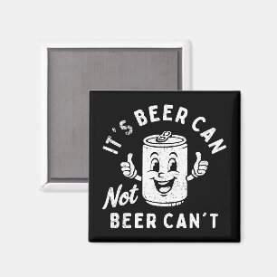 It's Beer Can Not Beer Can't Funny Party Drinking Magnet