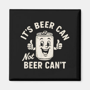 It's Beer Can Not Beer Can't Funny Party Drinking Magnet