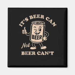 It's Beer Can Not Beer Can't Funny Party Drinking Magnet