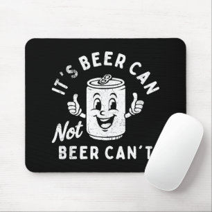 It's Beer Can Not Beer Can't Funny Party Drinking Mouse Mat
