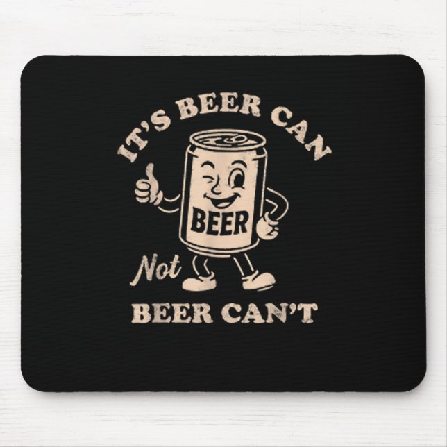 It's Beer Can Not Beer Can't Funny Party Drinking  Mouse Mat (Front)
