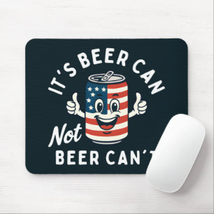 It's Beer Can Not Beer Can't Funny Party Drinking Mouse Mat