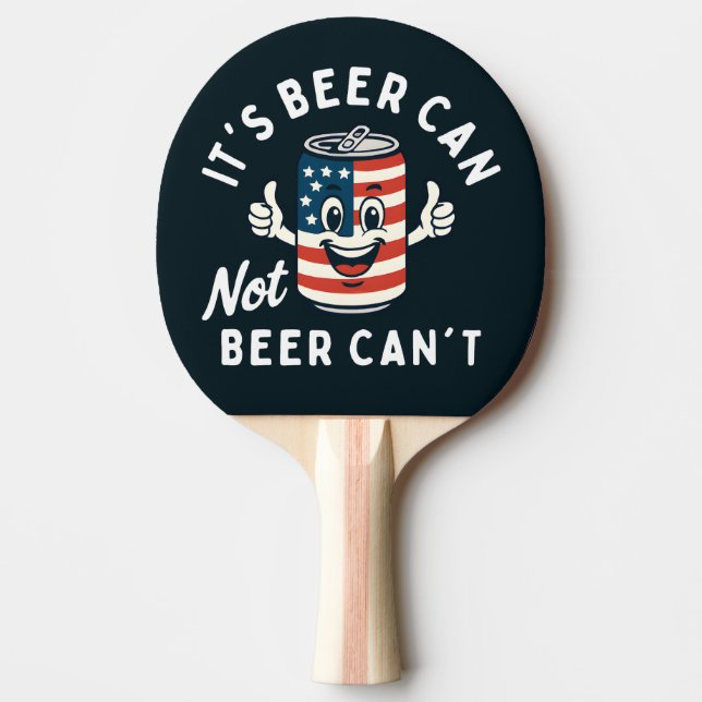It's Beer Can Not Beer Can't Funny Party Drinking Ping Pong Paddle (Front)