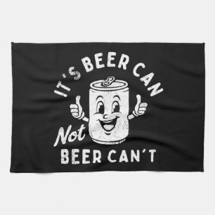 It's Beer Can Not Beer Can't Funny Party Drinking Tea Towel