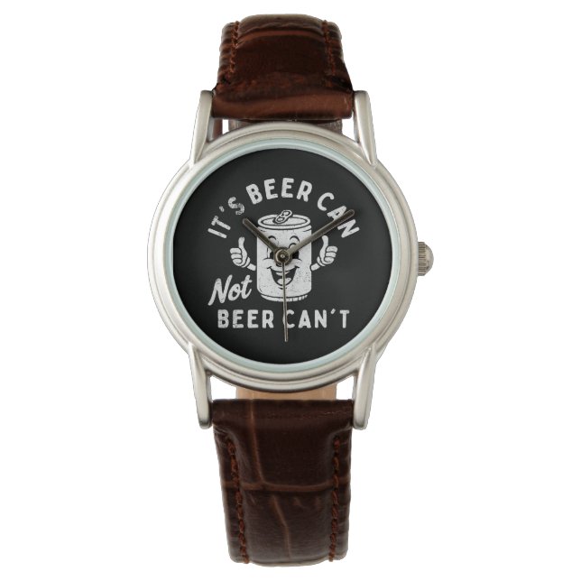 It's Beer Can Not Beer Can't Funny Party Drinking Watch (Front)