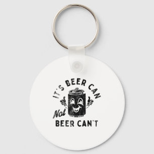 It's Beer Can Not Beer Can't Key Ring