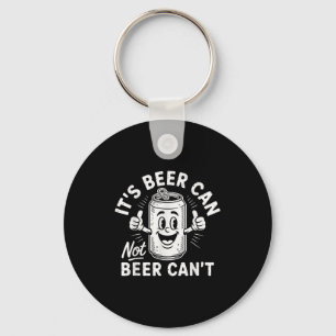 It's Beer Can Not Beer Can't Key Ring