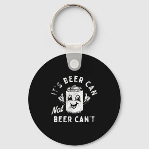 It's Beer Can Not Beer Can't Key Ring