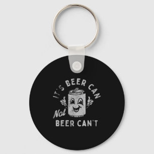 It's Beer Can Not Beer Can't Key Ring