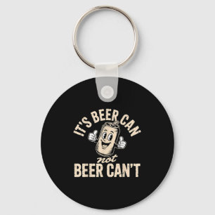 Its Beer Can Not Beer Can't Key Ring