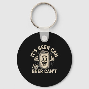 It's Beer Can Not Beer Can't Key Ring