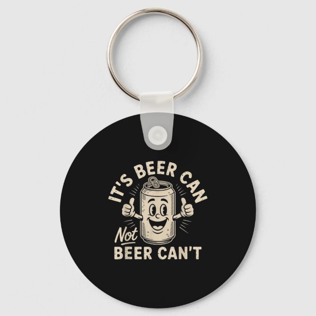 It's Beer Can Not Beer Can't  Key Ring (Front)