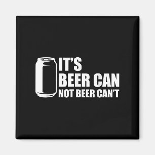 Its Beer Can Not Beer Cant Magnet