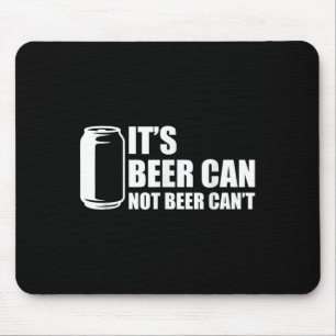 Its Beer Can Not Beer Cant Mouse Mat