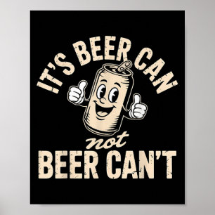 Its Beer Can Not Beer Can't Poster