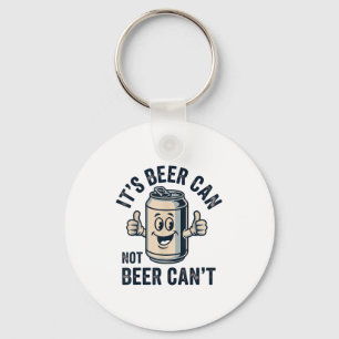 Its Beer Can Not Beer  Key Ring