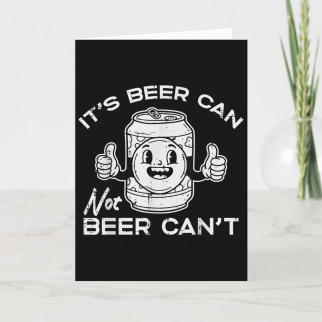 Its Beer Can Not Cant Funny Saying Sarcastic Dad M Card (Front)