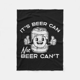 Its Beer Can Not Cant Funny Saying Sarcastic Dad M Fleece Blanket