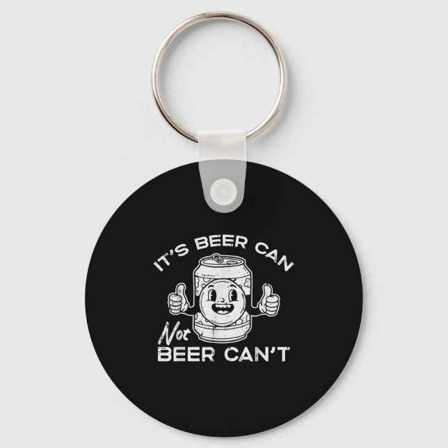 Its Beer Can Not Cant Funny Saying Sarcastic Dad M Key Ring (Front)