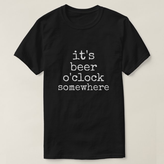 It's Beer O'Clock Somewhere T-Shirt (Design Front)
